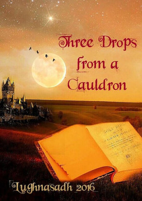 Three Drops From A Cauldron: Lughnasadh 2016