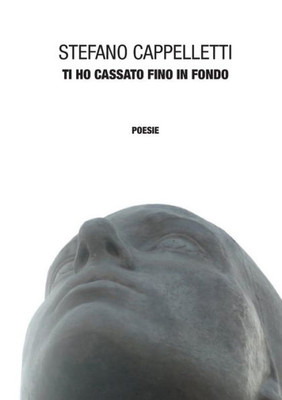 Ti Ho Cassato Fino In Fondo (Italian Edition)