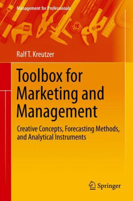 Toolbox For Marketing And Management: Creative Concepts, Forecasting Methods, And Analytical Instruments (Management For Professionals)