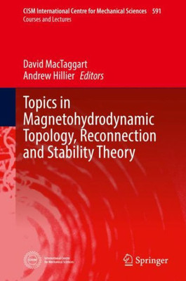 Topics In Magnetohydrodynamic Topology, Reconnection And Stability Theory (Cism International Centre For Mechanical Sciences, 591)