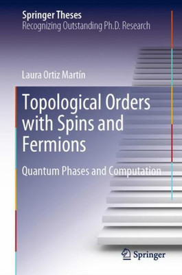 Topological Orders With Spins And Fermions: Quantum Phases And Computation (Springer Theses)