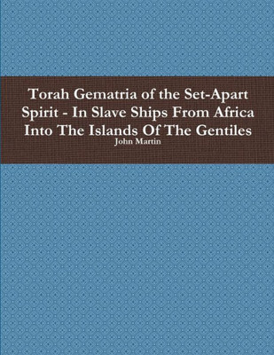 Torah Gematria Of The Set-Apart Spirit - In Slave Ships From Africa Into The Islands Of The Gentiles (Hebrew Edition)