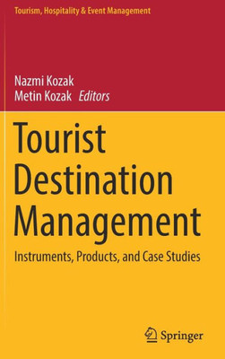 Tourist Destination Management: Instruments, Products, And Case Studies (Tourism, Hospitality & Event Management)