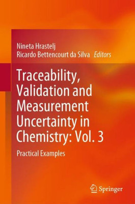 Traceability, Validation And Measurement Uncertainty In Chemistry: Vol. 3: Practical Examples