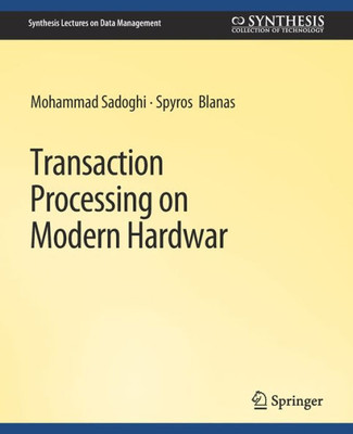 Transaction Processing On Modern Hardware (Synthesis Lectures On Data Management)