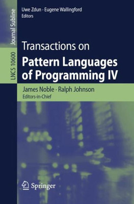 Transactions On Pattern Languages Of Programming Iv (Lecture Notes In Computer Science, 10600)