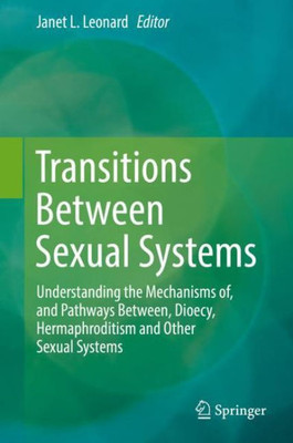 Transitions Between Sexual Systems: Understanding The Mechanisms Of, And Pathways Between, Dioecy, Hermaphroditism And Other Sexual Systems