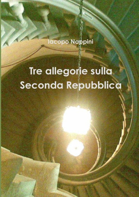 Tre Allegorie Sulla Seconda Repubblica (Italian Edition)