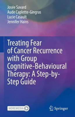 Treating Fear Of Cancer Recurrence With Group Cognitive-Behavioural Therapy: A Step-By-Step Guide