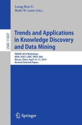 Trends And Applications In Knowledge Discovery And Data Mining: Pakdd 2019 Workshops, Bdm, Dlkt, Ldrc, Paisi, Wel, Macau, China, April 14?17, 2019, ... (Lecture Notes In Computer Science, 11607)