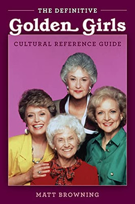 The Definitive "Golden Girls" Cultural Reference Guide