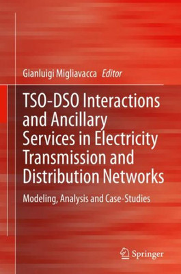 Tso-Dso Interactions And Ancillary Services In Electricity Transmission And Distribution Networks: Modeling, Analysis And Case-Studies