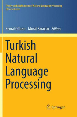 Turkish Natural Language Processing (Theory And Applications Of Natural Language Processing)