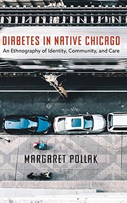 Diabetes In Native Chicago: An Ethnography Of Identity, Community, And Care