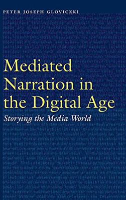 Mediated Narration In The Digital Age: Storying The Media World (Frontiers Of Narrative)