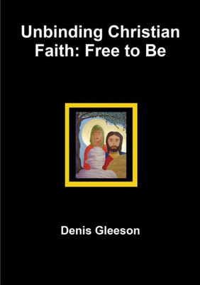 Unbinding Christian Faith: Free To Be