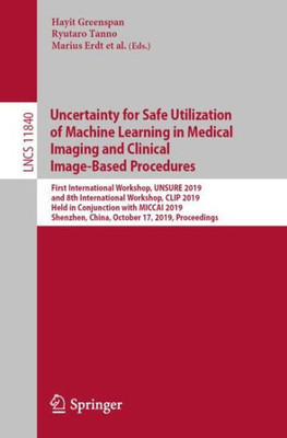 Uncertainty For Safe Utilization Of Machine Learning In Medical Imaging And Clinical Image-Based Procedures (Image Processing, Computer Vision, Pattern Recognition, And Graphics)