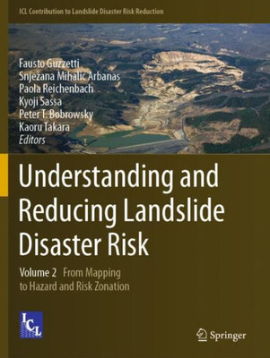 Understanding And Reducing Landslide Disaster Risk: Volume 2 From Mapping To Hazard And Risk Zonation (Icl Contribution To Landslide Disaster Risk Reduction)