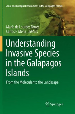 Understanding Invasive Species In The Galapagos Islands: From The Molecular To The Landscape (Social And Ecological Interactions In The Galapagos Islands)