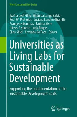 Universities As Living Labs For Sustainable Development: Supporting The Implementation Of The Sustainable Development Goals (World Sustainability Series)