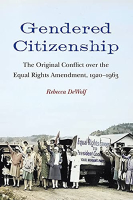 Gendered Citizenship: The Original Conflict Over The Equal Rights Amendment, 19201963 (Paperback)