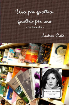 Uno Per Quattro, Quattro Per Uno - La Raccolta (Italian Edition)