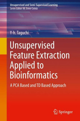 Unsupervised Feature Extraction Applied To Bioinformatics: A Pca Based And Td Based Approach (Unsupervised And Semi-Supervised Learning)