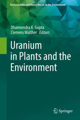 Uranium In Plants And The Environment (Radionuclides And Heavy Metals In The Environment)