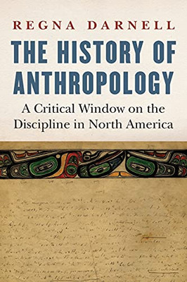 The History Of Anthropology: A Critical Window On The Discipline In North America (Critical Studies In The History Of Anthropology) (Paperback)