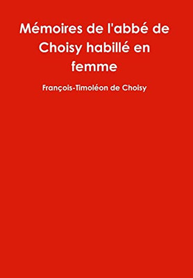 M?oires De L'Abb·De Choisy Habill·En Femme (French Edition)
