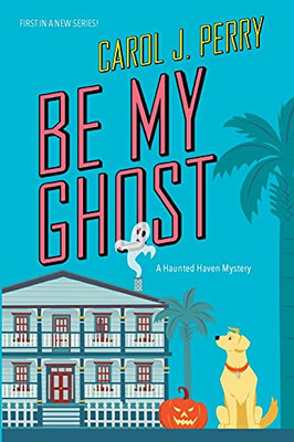 Be My Ghost (A Haunted Haven Mystery)