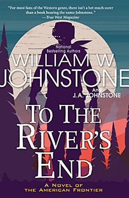 To The River'S End: A Thrilling Western Novel Of The American Frontier