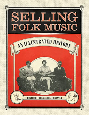 Selling Folk Music: An Illustrated History (American Made Music Series)