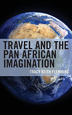 Travel And The Pan African Imagination (Black Diasporic Worlds: Origins And Evolutions From New World Slaving)