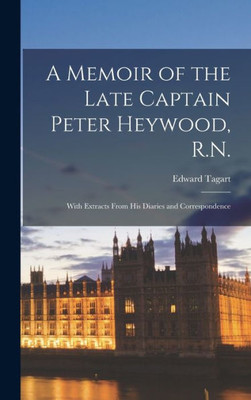 A Memoir Of The Late Captain Peter Heywood, R.N.: With Extracts From His Diaries And Correspondence