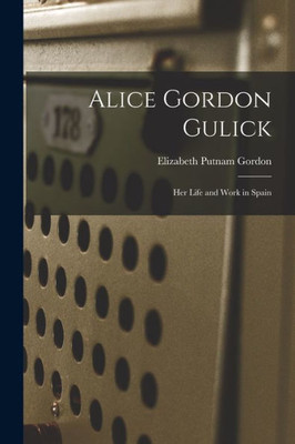 Alice Gordon Gulick: Her Life And Work In Spain