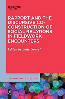 Rapport And The Discursive Co-Construction Of Social Relations In Fieldwork Encounters (Language And Social Life [Lsl])