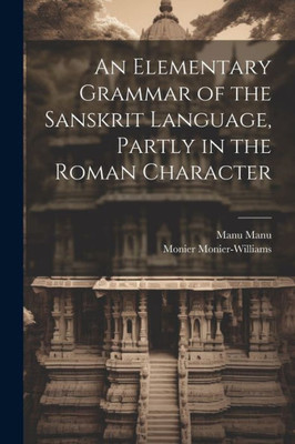 An Elementary Grammar Of The Sanskrit Language, Partly In The Roman Character