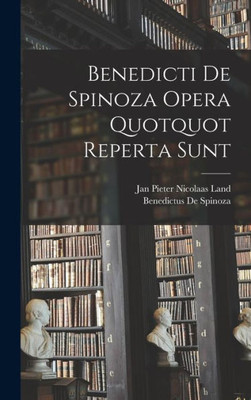 Benedicti De Spinoza Opera Quotquot Reperta Sunt (Latin Edition)