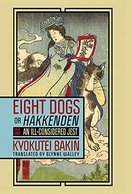 Eight Dogs, Or "Hakkenden": Part One?An Ill-Considered Jest (Paperback)
