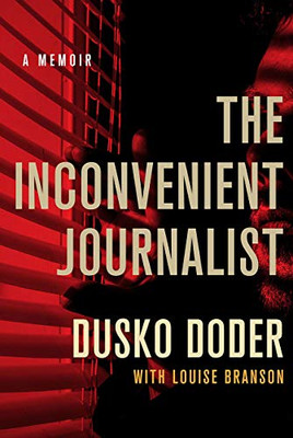 The Inconvenient Journalist: A Memoir