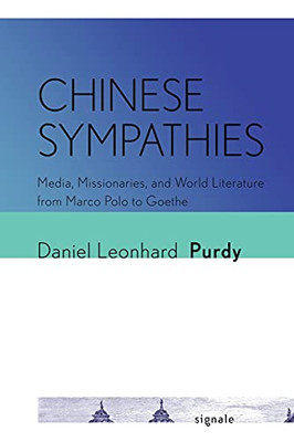 Chinese Sympathies: Media, Missionaries, And World Literature From Marco Polo To Goethe (Signale: Modern German Letters, Cultures, And Thought) (Paperback)