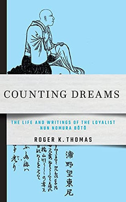 Counting Dreams: The Life And Writings Of The Loyalist Nun Nomura Boto