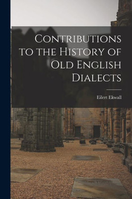 Contributions To The History Of Old English Dialects