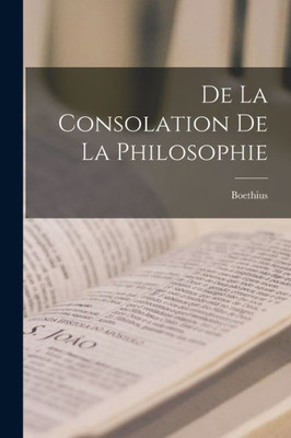 De La Consolation De La Philosophie (French Edition)