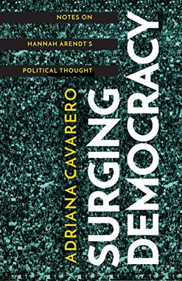 Surging Democracy: Notes On Hannah ArendtS Political Thought (Hardcover)