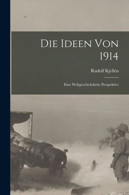 Die Ideen Von 1914: Eine Weltgeschichtliche Perspektive (German Edition)