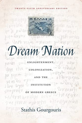 Dream Nation: Enlightenment, Colonization And The Institution Of Modern Greece, Twenty-Fifth Anniversary Edition