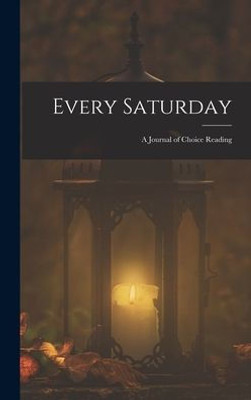 Every Saturday: A Journal Of Choice Reading