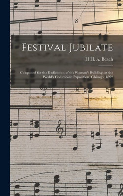 Festival Jubilate: Composed For The Dedication Of The Woman's Building, At The World's Columbian Exposition, Chicago, 1892